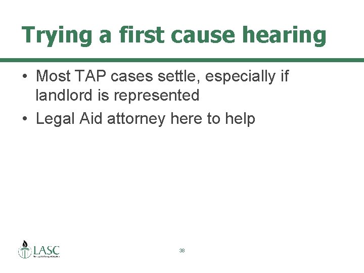 Trying a first cause hearing • Most TAP cases settle, especially if landlord is
