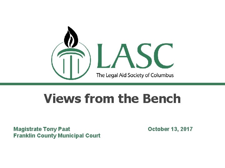 Views from the Bench Magistrate Tony Paat Franklin County Municipal Court October 13, 2017