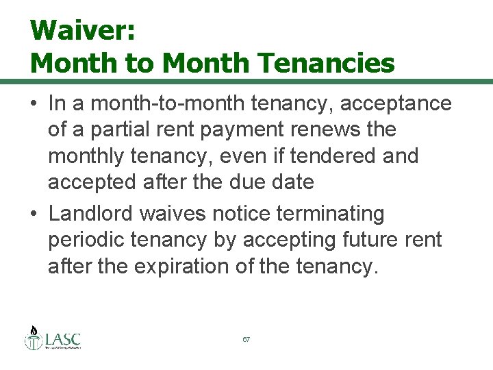 Waiver: Month to Month Tenancies • In a month-to-month tenancy, acceptance of a partial