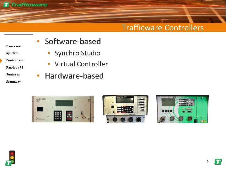 Trafficware Controllers Overview Synchro Controllers Patriot v 76 Features Summary • Software-based • Synchro