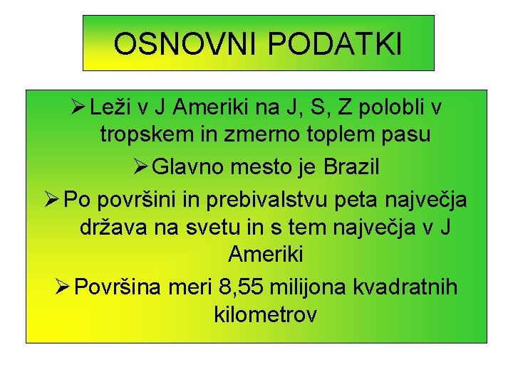 OSNOVNI PODATKI Ø Leži v J Ameriki na J, S, Z polobli v tropskem