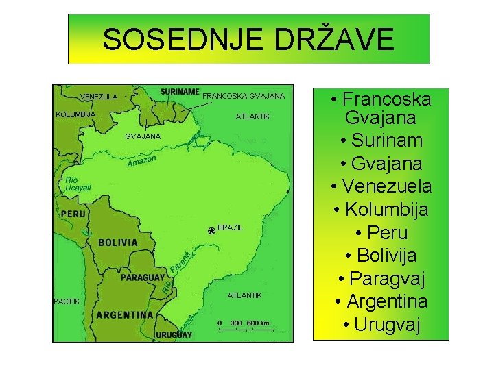 SOSEDNJE DRŽAVE • Francoska Gvajana • Surinam • Gvajana • Venezuela • Kolumbija •