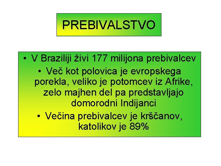 PREBIVALSTVO • V Braziliji živi 177 milijona prebivalcev • Več kot polovica je evropskega