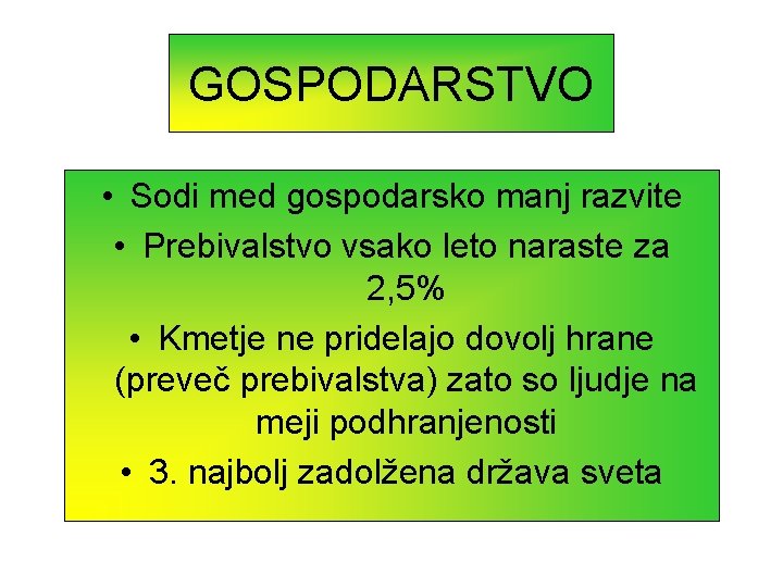 GOSPODARSTVO • Sodi med gospodarsko manj razvite • Prebivalstvo vsako leto naraste za 2,