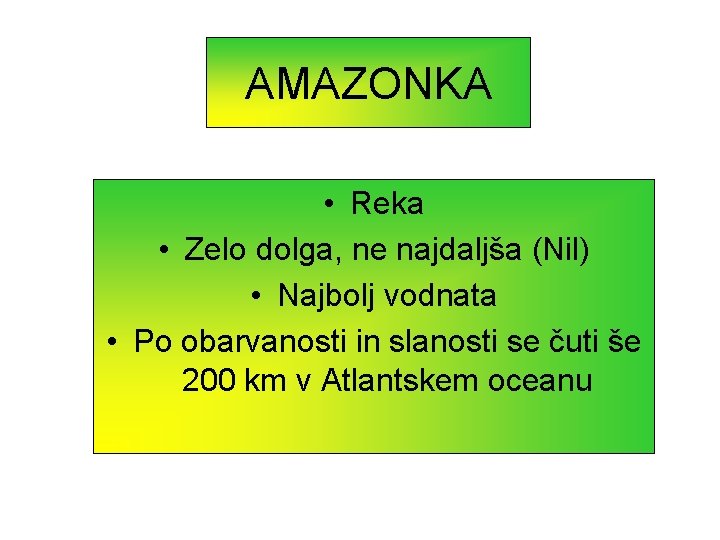 AMAZONKA • Reka • Zelo dolga, ne najdaljša (Nil) • Najbolj vodnata • Po