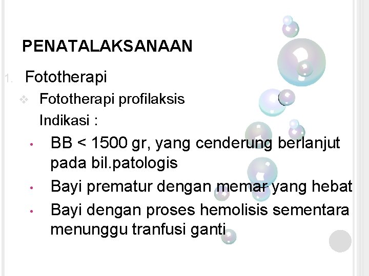PENATALAKSANAAN 1. Fototherapi profilaksis Indikasi : v • • • BB < 1500 gr,