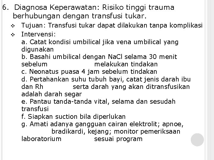 6. Diagnosa Keperawatan: Risiko tinggi trauma berhubungan dengan transfusi tukar. Tujuan: Transfusi tukar dapat