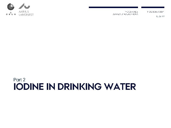 AARHUS UNIVERSITET Part 2 PHD DEFENCE DENITZA D. VOUTCHKOVA IODINE IN DRINKING WATER 9.