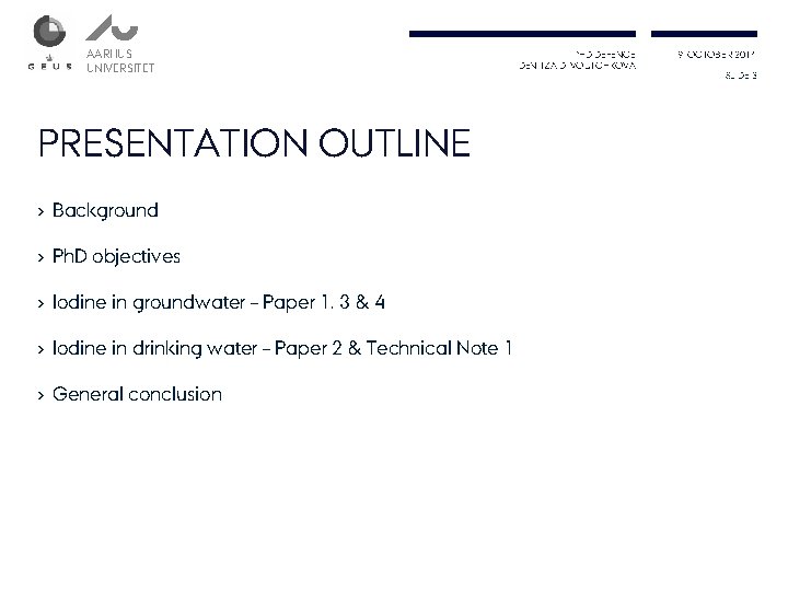 AARHUS UNIVERSITET PRESENTATION OUTLINE › Background › Ph. D objectives › Iodine in groundwater