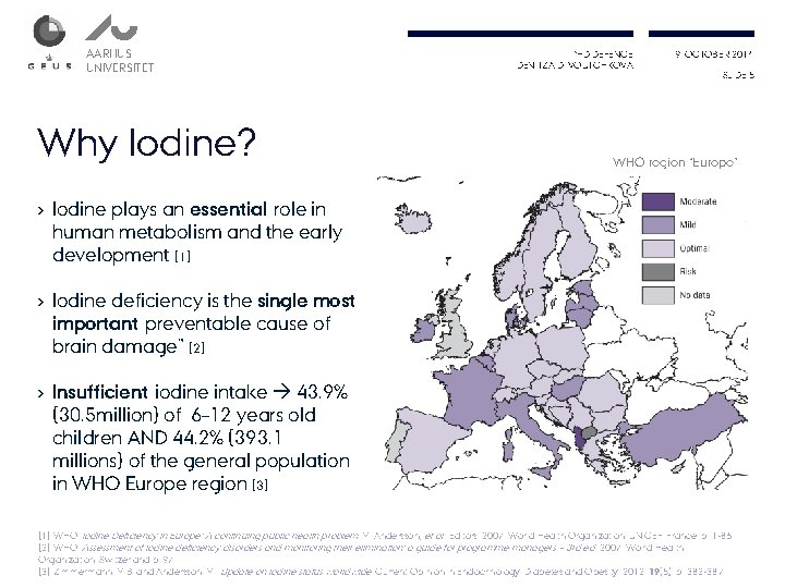 AARHUS UNIVERSITET Why Iodine? PHD DEFENCE DENITZA D. VOUTCHKOVA 9. OCTOBER 2014 SLIDE 5