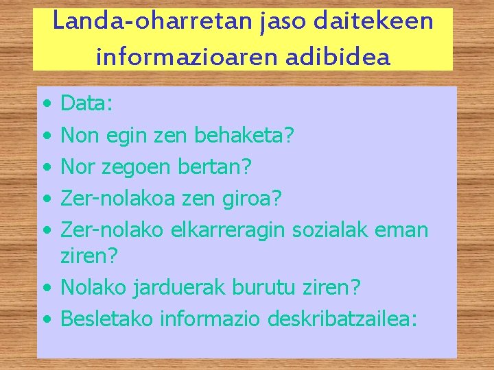 Landa-oharretan jaso daitekeen informazioaren adibidea • • • Data: Non egin zen behaketa? Nor