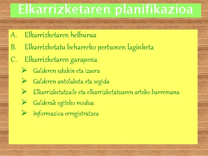 Elkarrizketaren planifikazioa A. Elkarrizketaren helburua B. Elkarrizketatu beharreko pertsonen laginketa C. Elkarrizketaren garapena Ø