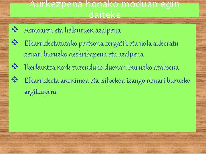 Aurkezpena honako moduan egin daiteke v Asmoaren eta helburuen azalpena v Elkarrizketatutako pertsona zergatik