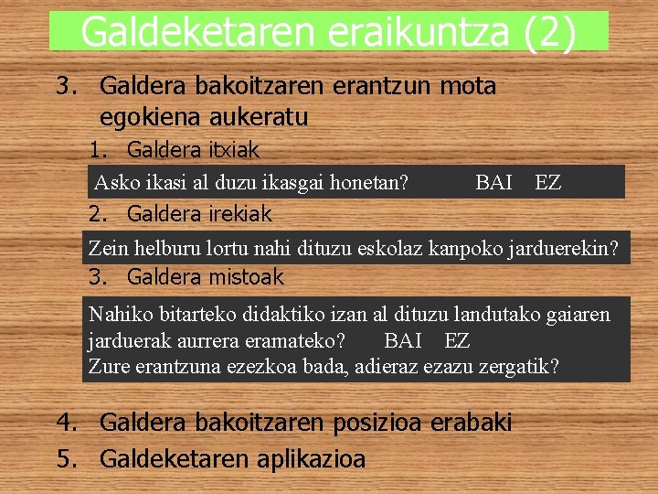 Galdeketaren eraikuntza (2) 3. Galdera bakoitzaren erantzun mota egokiena aukeratu 1. Galdera itxiak Asko