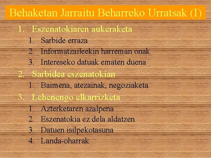 Behaketan Jarraitu Beharreko Urratsak (I) 1. Eszenatokiaren aukeraketa 1. Sarbide erraza 2. Informatzaileekin harreman