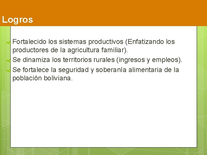 Logros Fortalecido los sistemas productivos (Enfatizando los productores de la agricultura familiar). Se dinamiza