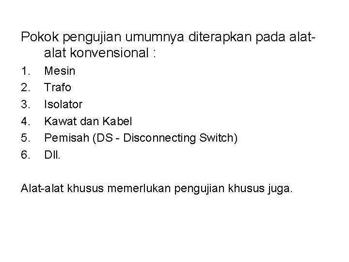 Pokok pengujian umumnya diterapkan pada alat konvensional : 1. 2. 3. 4. 5. 6.