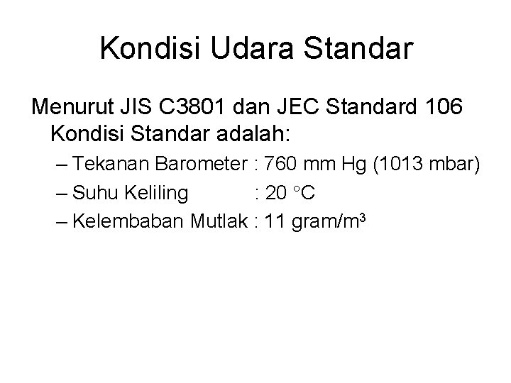 Kondisi Udara Standar Menurut JIS C 3801 dan JEC Standard 106 Kondisi Standar adalah: