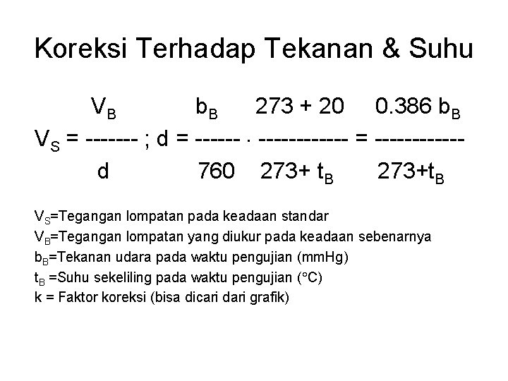 Koreksi Terhadap Tekanan & Suhu VB b. B 273 + 20 0. 386 b.