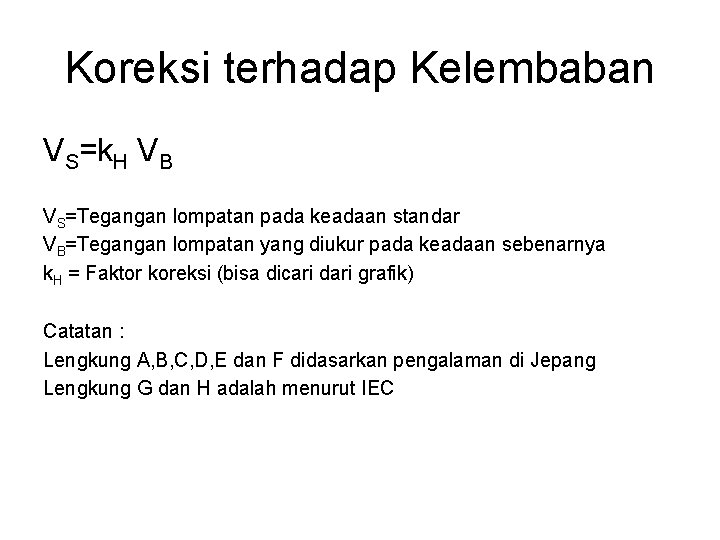 Koreksi terhadap Kelembaban VS=k. H VB VS=Tegangan lompatan pada keadaan standar VB=Tegangan lompatan yang