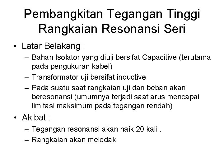 Pembangkitan Tegangan Tinggi Rangkaian Resonansi Seri • Latar Belakang : – Bahan Isolator yang