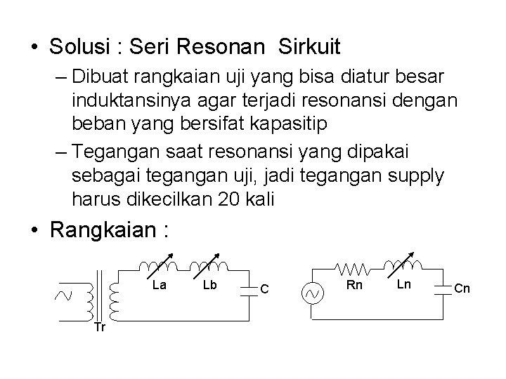  • Solusi : Seri Resonan Sirkuit – Dibuat rangkaian uji yang bisa diatur