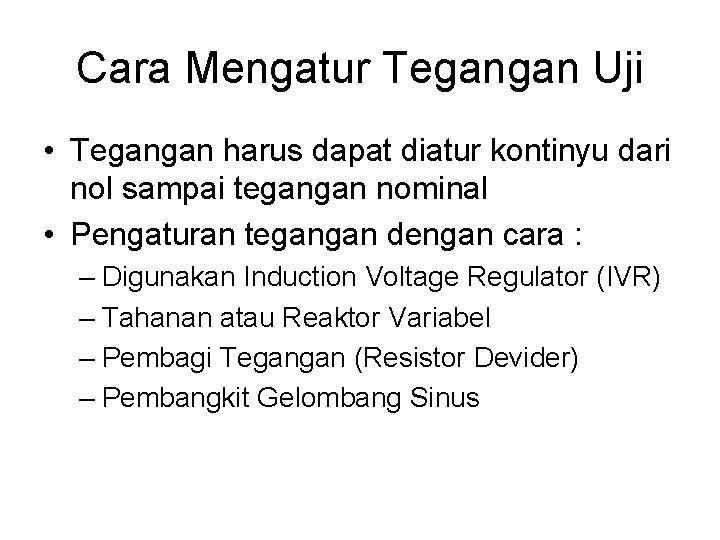 Cara Mengatur Tegangan Uji • Tegangan harus dapat diatur kontinyu dari nol sampai tegangan