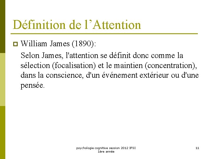 Définition de l’Attention p William James (1890): Selon James, l'attention se définit donc comme