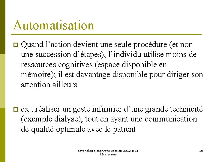 Automatisation p Quand l’action devient une seule procédure (et non une succession d’étapes), l’individu