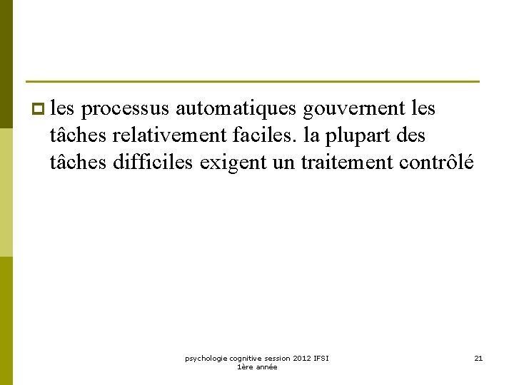 p les processus automatiques gouvernent les tâches relativement faciles. la plupart des tâches difficiles