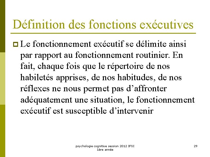 Définition des fonctions exécutives p Le fonctionnement exécutif se délimite ainsi par rapport au