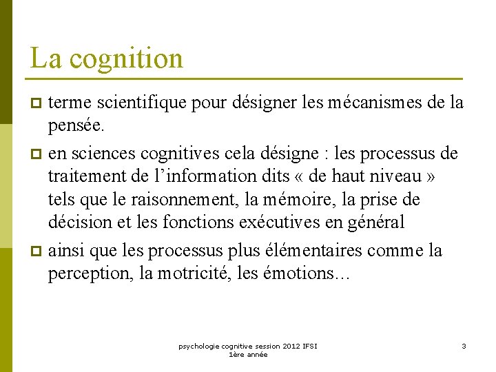 La cognition terme scientifique pour désigner les mécanismes de la pensée. p en sciences