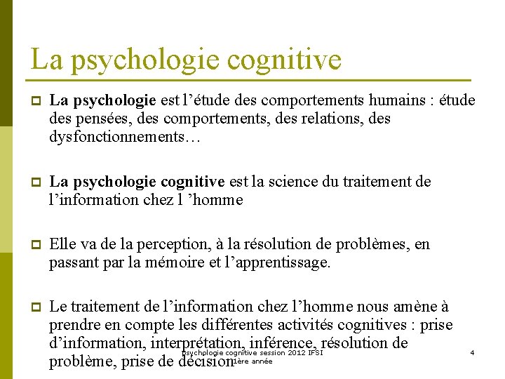 La psychologie cognitive p La psychologie est l’étude des comportements humains : étude des