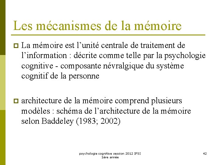 Les mécanismes de la mémoire p La mémoire est l’unité centrale de traitement de