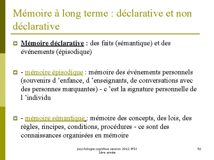 Mémoire à long terme : déclarative et non déclarative p Mémoire déclarative : des