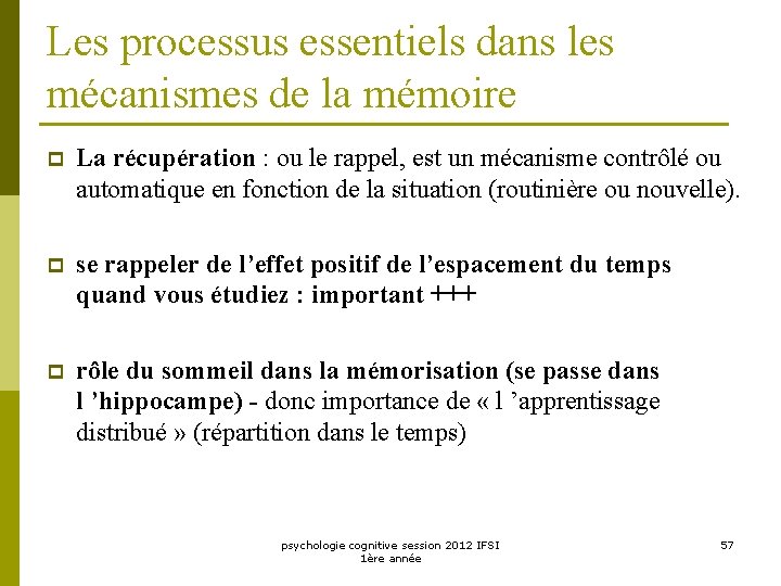 Les processus essentiels dans les mécanismes de la mémoire p La récupération : ou