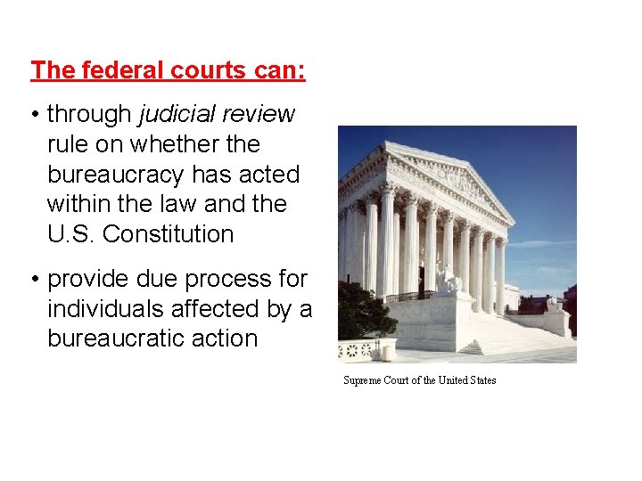 Federal Courts Check the Bureaucracy The federal courts can: • through judicial review rule