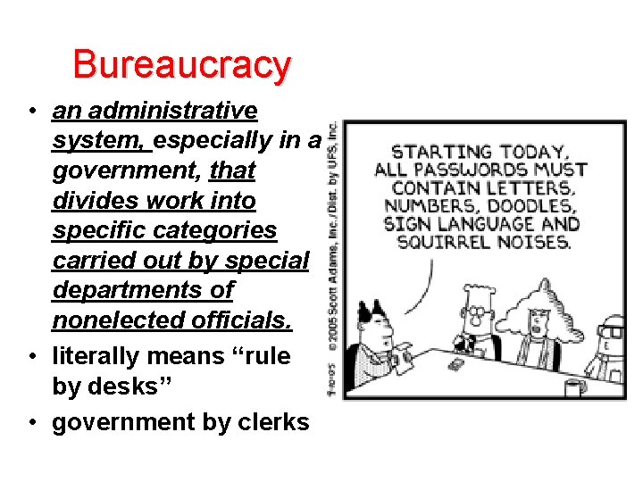 Bureaucracy • an administrative system, especially in a government, that divides work into specific