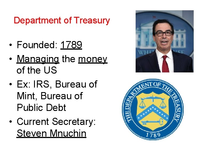 Department of Treasury • Founded: 1789 • Managing the money of the US •