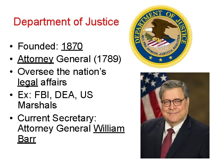 Department of Justice • Founded: 1870 • Attorney General (1789) • Oversee the nation’s