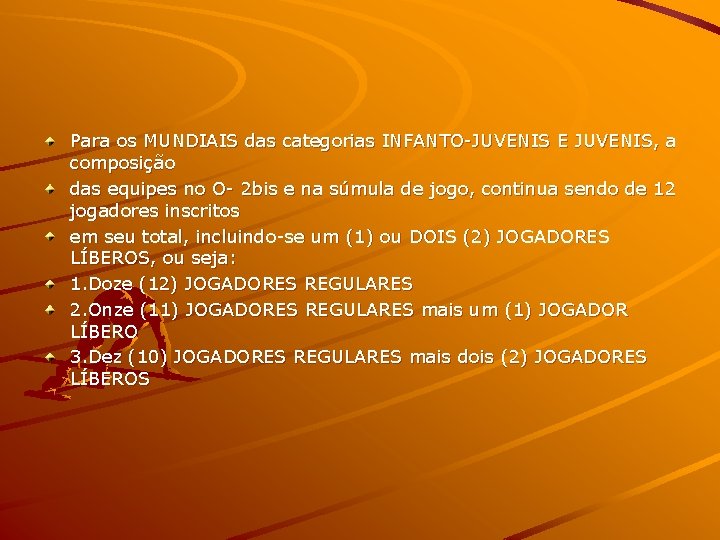 Para os MUNDIAIS das categorias INFANTO-JUVENIS E JUVENIS, a composição das equipes no O-