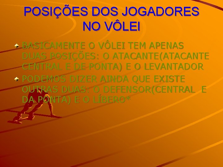 POSIÇÕES DOS JOGADORES NO VÔLEI BASICAMENTE O VÔLEI TEM APENAS DUAS POSIÇÕES: O ATACANTE(ATACANTE