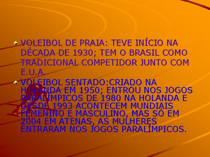 VOLEIBOL DE PRAIA: TEVE INÍCIO NA DÉCADA DE 1930; TEM O BRASIL COMO TRADICIONAL