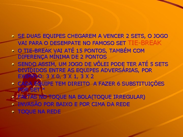 SE DUAS EQUIPES CHEGAREM A VENCER 2 SETS, O JOGO VAI PARA O DESEMPATE
