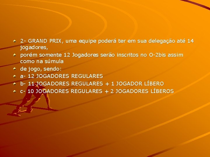 2 - GRAND PRIX, uma equipe poderá ter em sua delegação até 14 jogadores,