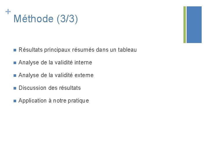 + Méthode (3/3) n Résultats principaux résumés dans un tableau n Analyse de la