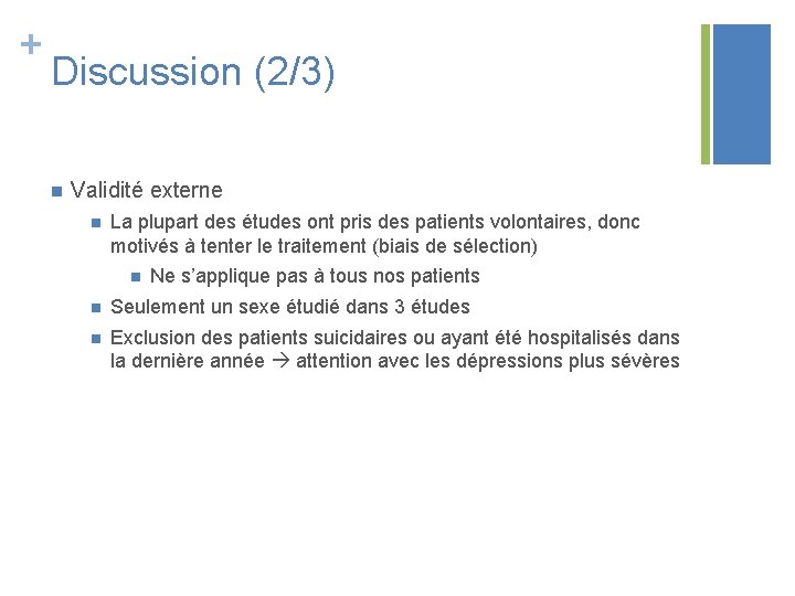 + Discussion (2/3) n Validité externe n La plupart des études ont pris des