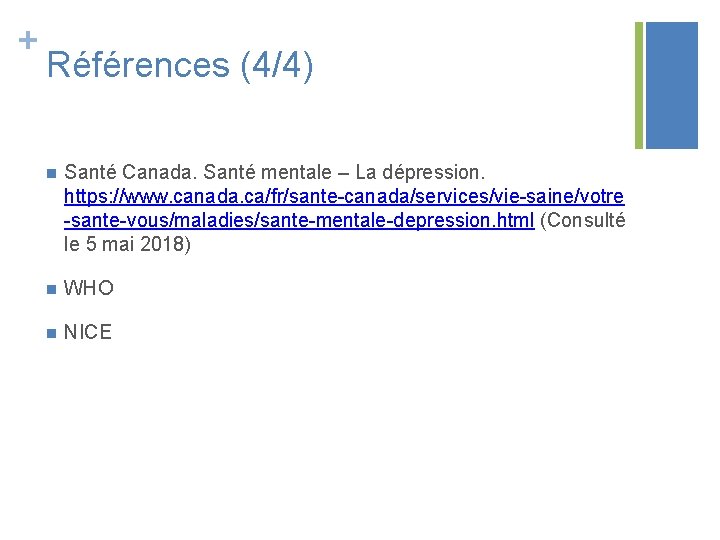 + Références (4/4) n Santé Canada. Santé mentale – La dépression. https: //www. canada.