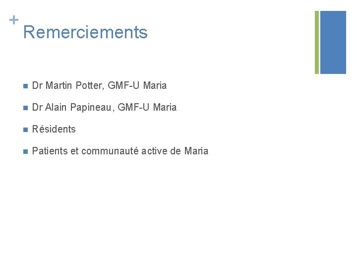 + Remerciements n Dr Martin Potter, GMF-U Maria n Dr Alain Papineau, GMF-U Maria