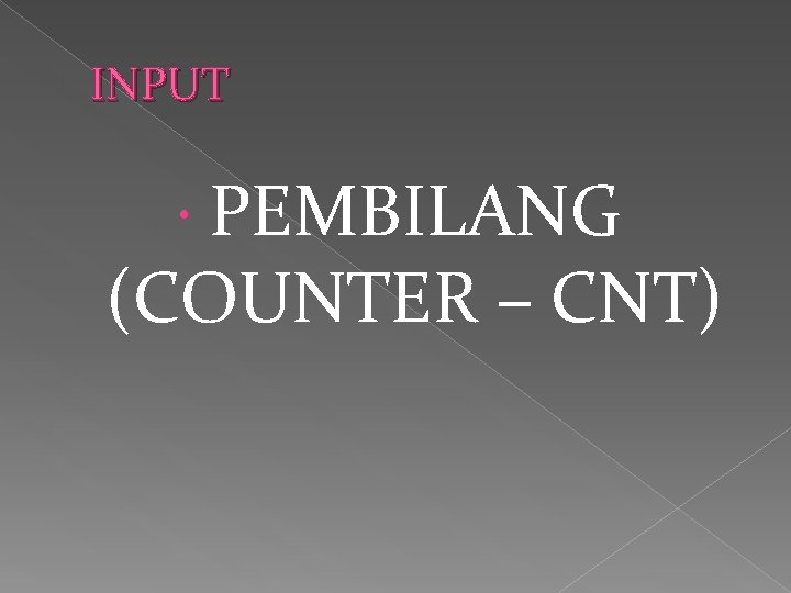 INPUT PEMBILANG (COUNTER – CNT) 